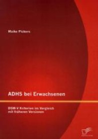 ADHS bei Erwachsenen: DSM-V Kriterien im Vergleich mit fr&uuml;heren Versionen （1., Aufl. 2013. 72 S. 220 mm）