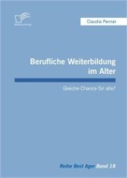 Berufliche Weiterbildung im Alter : Gleiche Chance für alle? (Best Ager) （1. Aufl. 2012. 132 S. 8 Abb. 210 mm）