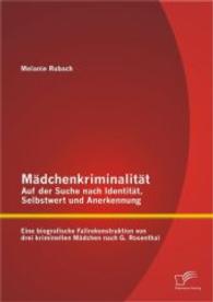 M&auml;dchenkriminalit&auml;t - Auf der Suche nach Identit&auml;t, Selbstwert und Anerkennung : Eine biografische Fallrekonstruktion von drei kriminellen M&auml;dchen nach G. Rosenthal （1., Aufl. 2014. 132 S. 220 mm）
