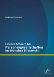 Latente Steuern bei Personengesellschaften im deutschen Bilanzrecht （1. Aufl. 2012. 104 S. m. 32 Abb. 220 mm）
