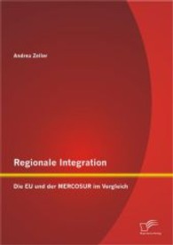 Regionale Integration : Die EU und der MERCOSUR im Vergleich （2013. 88 S. m. 10 Abb. 22 cm）