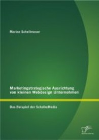 Marketingstrategische Ausrichtung von kleinen Webdesign Unternehmen : Das Beispiel der SchalkoMedia （1. Aufl.）