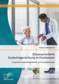 Prozessorientierte Kostenträgerrechnung im Klinikbereich: DV-gestützte Analysemöglichkeiten und Prozessänderungen (Internationale und Interkulturelle Projekte erfolgreich umsetzen) （1., Aufl. 2014. 120 S. 62 Abb. 270 mm）