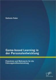 Game-based Learning in der Personalentwicklung: Potentiale und Mehrwerte f&uuml;r die F&uuml;hrungskr&auml;fteentwicklung （1., Aufl. 2014. 120 S. 20 Abb. 270 mm）