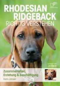 Rhodesian Ridgeback richtig verstehen : Zusammenleben, Erziehung & Besch&auml;ftigung. Vorw. v. Jan Nijboer
