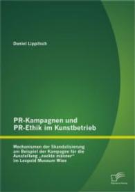 PR-Kampagnen und PR-Ethik im Kunstbetrieb: Mechanismen der Skandalisierung am Beispiel der Kampagne für die Ausstellung （1., Aufl. 2014. 72 S. 220 mm）