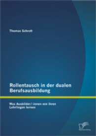 Rollentausch in der dualen Berufsausbildung : Was Ausbilder/-innen von ihren Lehrlingen lernen （1. Aufl. 2013. 108 S. m. 20 Abb. 270 mm）