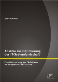 Ansätze zur Optimierung der IT-Systemlandschaft : Eine Untersuchung von EA-Software am Beispiel von "MEGA Suite" （2013. 108 S. m. 34 Abb. 27 cm）