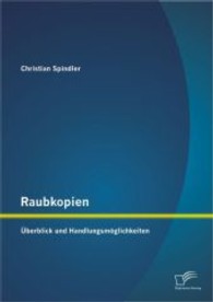 Raubkopien: Überblick und Handlungsmöglichkeiten （1. Aufl. 2013. 108 S. m. 24 Abb. 220 mm）