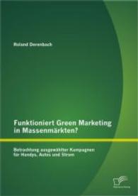 Funktioniert Green Marketing in Massenm&auml;rkten? Betrachtung ausgew&auml;hlter Kampagnen f&uuml;r Handys, Autos und Strom （1., Aufl. 2014. 88 S. 6 Abb. 220 mm）
