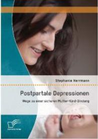Postpartale Depressionen: Wege zu einer sicheren Mutter-Kind-Bindung （1., Aufl. 2014. 108 S. 220 mm）