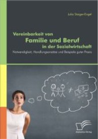 Vereinbarkeit von Familie und Beruf in der Sozialwirtschaft : Notwendigkeit, Handlungsansätze und Beispiele guter Praxis （1. Aufl. 2013. 112 S. m. 14 Abb. 220 mm）