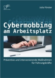Cybermobbing am Arbeitsplatz : Präventive und intervenierende Maßnahmen für Führungskräfte （1. Aufl. 2013. 84 S. 220 mm）
