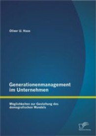 Generationenmanagement im Unternehmen : Möglichkeiten zur Gestaltung des demografischen Wandels （1. Aufl. 2013. 100 S. m. 19 Abb. 220 mm）