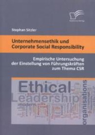 Unternehmensethik und Corporate Social Responsibility: Empirische Untersuchung der Einstellung von F&uuml;hrungskr&auml;ften zum T （1., Aufl. 2013. 144 S. 53 Abb. 270 mm）