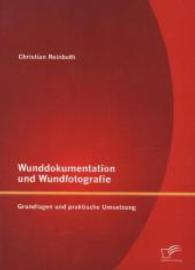 Wunddokumentation und Wundfotografie : Grundlagen und praktische Umsetzung -- Paperback / softback (German Language Edition)