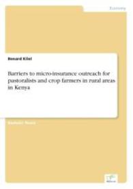 Barriers to micro-insurance outreach for pastoralists and crop farmers in rural areas in Kenya （2014. 76 S. 2 Farbabb. 210 mm）