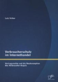Verbraucherschutz im Internethandel : Vertragsrechte und die Neukonzeption des Verbraucher-Acquis （1. Aufl. 2013. 84 S. 220 mm）