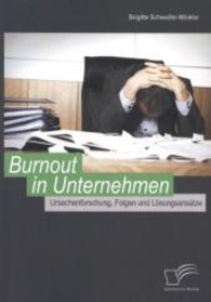 Burnout in Unternehmen : Ursachenforschung, Folgen und Lösungsansätze （1. Aufl. 2013. 100 S. m. 19 Abb. 220 mm）