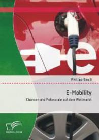 E-Mobility: Chancen und Potenziale auf dem Weltmarkt （1., Aufl. 2014. 92 S. 43 Abb. 270 mm）