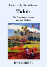 Tahiti : Ein Abenteuerroman aus der S&uuml;dsee （2016. 704 S. 220 mm）