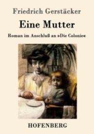 Eine Mutter : Roman im Anschlu&szlig; an "Die Colonie" （2016. 440 S. 220 mm）