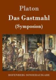 Das Gastmahl : (Symposion) （2016. 68 S. 220 mm）
