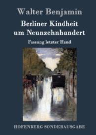 Berliner Kindheit um Neunzehnhundert : Fassung letzter Hand （2016. 52 S. 220 mm）