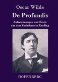 De Profundis : Aufzeichnungen und Briefe aus dem Zuchthaus in Reading （2016. 100 S. 220 mm）