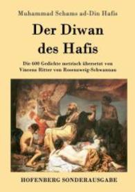 Der Diwan des Hafis : Die 600 Gedichte metrisch übersetzt von Vincenz Ritter von Rosenzweig-Schwannau （2016. 644 S. 220 mm）