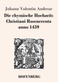 Die chymische Hochzeit: Christiani Rosencreutz anno 1459 （2017. 100 S. 220 mm）