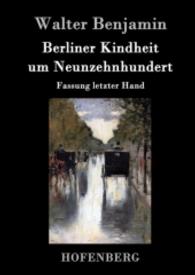 Berliner Kindheit um Neunzehnhundert : Fassung letzter Hand （2016. 52 S. 220 mm）