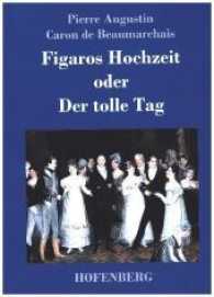 Figaros Hochzeit oder Der tolle Tag : (La folle journée, ou Le mariage de Figaro) （2017. 108 S. 220 mm）