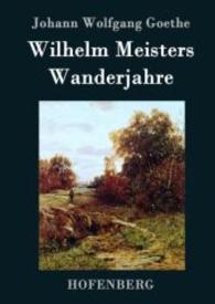 Wilhelm Meisters Wanderjahre : oder Die Entsagenden （2016. 428 S. 220 mm）