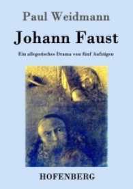 Johann Faust : Ein allegorisches Drama von fünf Aufzügen （2017. 60 S. 220 mm）