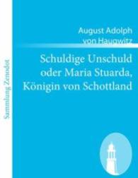 Schuldige Unschuld oder Maria Stuarda, K&ouml;nigin von Schottland （2010. 88 S. 220 mm）