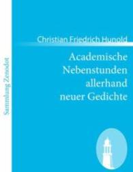 Academische Nebenstunden allerhand neuer Gedichte （2010. 320 S. 220 mm）