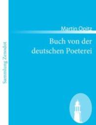 Buch von der deutschen Poeterei : In welchem alle jhre eigenschafft vnd zuegehör gründtlich erzehlet / vnd mit exempeln außgeführet wird （2010. 72 S. 220 mm）