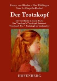 Der Trotzkopf / Trotzkopfs Brautzeit / Trotzkopfs Ehe / Trotzkopf als Großmutter : Die vier Bände in einem Buch （2016. 644 S. 220 mm）