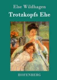 Trotzkopfs Ehe （2016. 136 S. 220 mm）