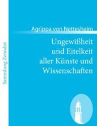 Ungewißheit und Eitelkeit aller Künste und Wissenschaften : - auch wie selbige dem menschlichen Geschlecht mehr schädlich als nutzlich sind$$$(De incertitudine et vanitate scientarum et artium et de excellentia verbi dei) （2011. 336 S. 220 mm）