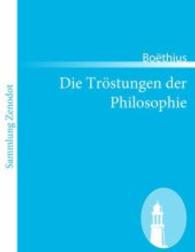 Die Tröstungen der Philosophie : (De consolatione philosophiae) （2011. 112 S. 220 mm）