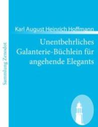 Unentbehrliches Galanterie-Büchlein für angehende Elegants （2011. 72 S. 220 mm）