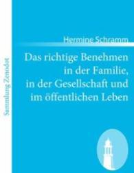 Das richtige Benehmen in der Familie, in der Gesellschaft und im &ouml;ffentlichen Leben （2011. 148 S. 220 mm）