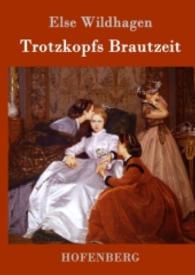 Trotzkopfs Brautzeit （2016. 192 S. 220 mm）