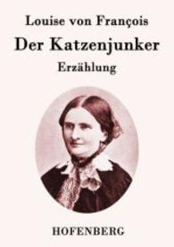 Der Katzenjunker : Erzählung （2015. 124 S. 220 mm）