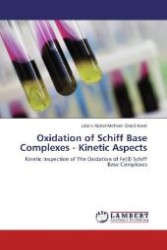 Oxidation of Schiff Base Complexes - Kinetic Aspects : Kinetic Inspection of The Oxidation of Fe(II) Schiff Base Complexes （Aufl. 2012. 228 S. 220 mm）