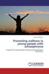 Promoting wellness in young people with schizophrenia : A guide for mental health clinicians and qualitative researchers （2010. 320 S.）