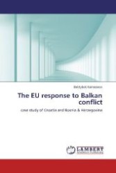 The EU response to Balkan conflict : case study of Croatia and Bosnia & Herzegovina （2012. 72 S. 220 mm）