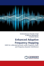 Enhanced Adaptive Frequency Hopping : EAFH for collocated piconets under Frequency Static and Frequency Dynamic Interference （2010. 80 S.）